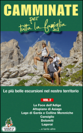 Camminate per tutta la famiglia. 2.Foce dell Adige, Altopiano di Asiago, Lago di Garda e Colline Moreniche, Cansiglio, Dolomiti, Lagorai...