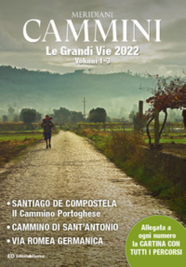 Cammini 2022. Le grandi vie. Con Carta geografica ripiegata. 1-3: Santiago de Compostela-Cammino di Sant'Antonio-Via Romea germanica
