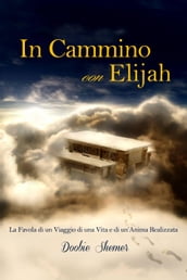 In Cammino con Elijah, La favola di un viaggio di una vita e la realizzazione di un Anima.