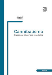 Cannibalismo. Questioni di genere e serialità. Nuova ediz.