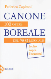 Canone boreale. 100 opere del  900 musicale (colto sopra l equatore)
