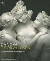 Canova Thorvaldsen. La nascita della scultura moderna. Ediz. illustrata