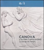 Canova, l ultimo capolavoro. Le metope del tempio. Catalogo della mostra (Milano, 4 ottobre 2013-6 gennaio 2014)