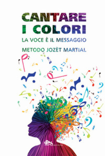 Cantare i colori. La voce è il messaggio. Metodo Jozèt Martial