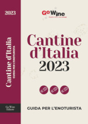 Cantine d Italia 2023. Guida per l enoturista