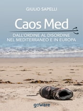 Caos Med. Dall ordine al disordine nel Mediterraneo e in Europa