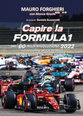 Capire la Formula 1. Lo sviluppo della tecnica dagli anni  60 alla rivoluzione del 2022