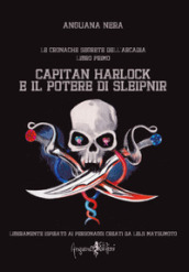 Capitan Harlock e il potere di Sleipnir. Le cronache segrete dell Arcadia. 1.