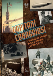 Capitani coraggiosi. L avventura umana della scoperta (1906-1990). Catalogo della mostra (Milano, 28 settembre 2018-10 febbraio 2019)