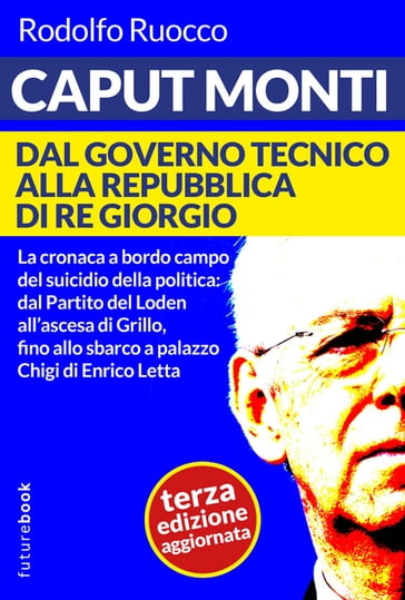 Caput Monti - Dal governo tecnico alla repubblica di Re Giorgio - Terza edizione aggiornata
