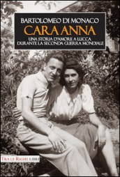 Cara Anna. Una storia d amore a Lucca durante la seconda guerra mondiale