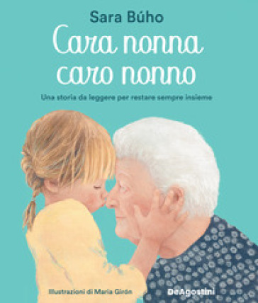 Cara nonna, caro nonno. Una storia da leggere per restare sempre insieme. Ediz. a colori