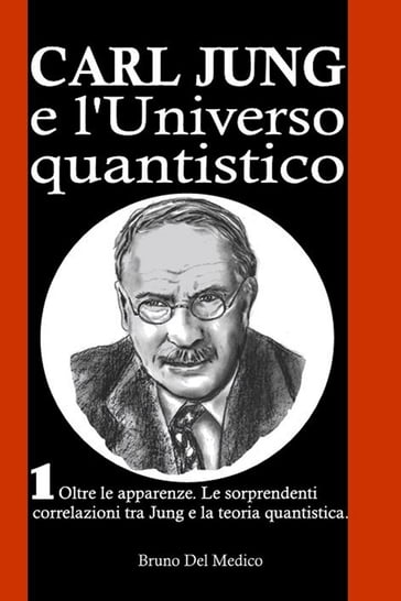 Carl Jung e l'Universo quantistico. I°. Oltre le apparenze. Le sorprendenti correlazioni tra Jung e la teoria quantistica.