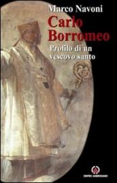 Carlo Borromeo. Profilo di un vescovo santo