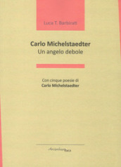 Carlo Michelstaedter. Un angelo debole