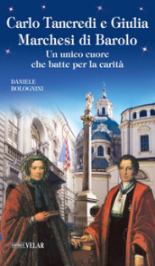 Carlo Tancredi e Giulia Marchesi di Barolo. Un unico cuore che batte per la carità