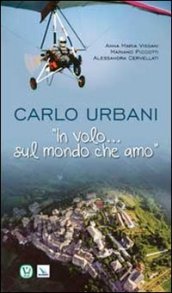 Carlo Urbani. «In volo...sul mondo che amo»