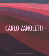 Carlo Zanoletti. Catalogo della mostra (Vigevano, 23 settembre-22 ottobre 2017). Ediz. illustrata