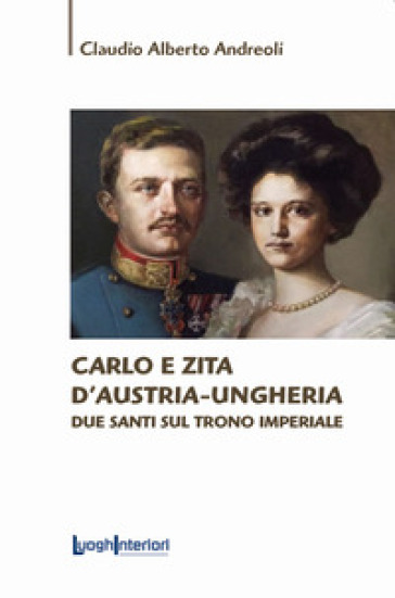 Carlo e Zita d'Austria-Ungheria. Due santi sul trono imperiale