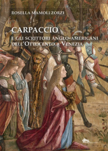 Carpaccio e gli scrittori anglo-americani dell'Ottocento a Venezia