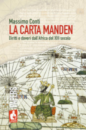 La Carta Manden. Diritti e doveri dall Africa del XIII secolo