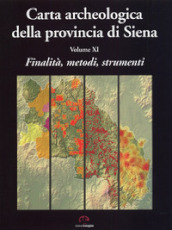 Carta archeologica della provincia di Siena. 11: Finalità, metodi, strumenti