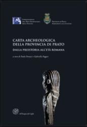Carta archeologica della provincia di Prato. Dalla preistoria all età romana. Con CD-ROM