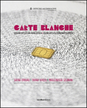 Carte blanche. Giovani artisti dal Nord Africa. Catalogo della mostra (Milano, 22 ottobre 2015-6 gennaio 2016). Ediz. italiana e inglese