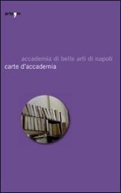 Carte d accademia. Catalogo della mostra (Napoli, 16 aprile-30 maggio 2009)