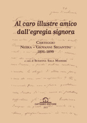 Carteggio Neera-Giovanni Segantini 1891-1899. Al caro illustre amico dall egregia signora