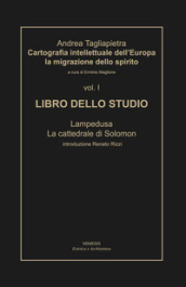 Cartografia intellettuale dell Europa. La migrazione dello spirito. 1: Libro dello studio. Lampedusa. La cattedrale di Solomon