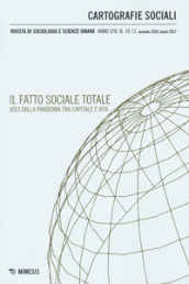 Cartografie sociali. Rivista di sociologia e scienze umane (2021). 10-11: Il fatto sociale totale. Voci dalla pandemia tra capitale e vita