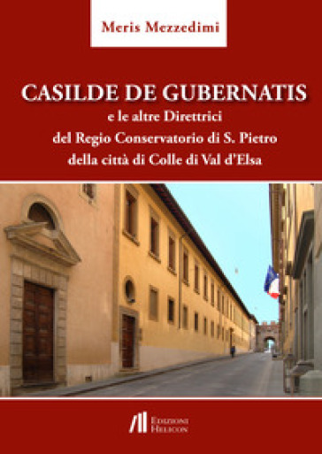 Casilde De Gubernatis e le altre direttrici del Regio Conservatorio di S. Pietro della città di Colle di val d'Elsa