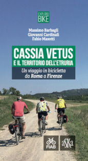 Cassia Vetus e il territorio dell Etruria. Un viaggio in bicicletta da Roma a Firenze