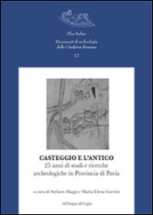 Casteggio e l antico. 25 anni di studi e ricerche archeologiche in provincia di Pavia