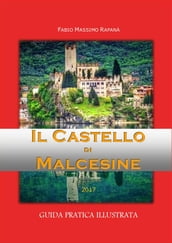 Il Castello di Malcesine. Guida pratica illustrata