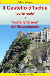 Il Castello d Ischia, corte reale e corte letteraria del Rinascimento