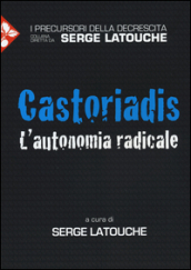 Castoriadis. L autonomia radicale