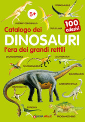 Catalogo dei dinosauri l era dei grandi rettili. 100 adesivi. Ediz. illustrata