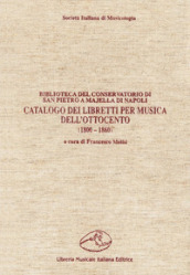 Catalogo dei libretti per musica dell Ottocento (1800-1860). Biblioteca del Conservatorio di San Pietro a Majella di Napoli