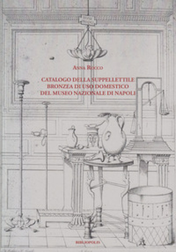 Catalogo della suppellettile bronzea di uso domestico del Museo Nazionale di Napoli