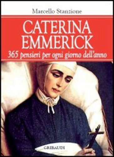 Caterina Emmerick. 365 pensieri per ogni giorno dell'anno