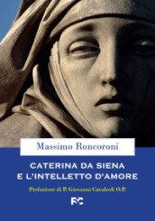 Caterina da Siena e l intelletto d amore