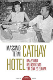 Cathay Hotel. Una storia del Novecento tra Cina e Europa