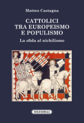 Cattolici tra europeismo e populismo. La sfida al nichilismo