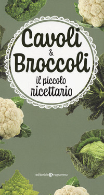 Cavoli &amp; broccoli. Il piccolo ricettario