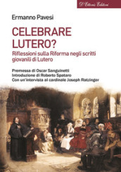 Celebrare Lutero? Riflessioni sulla Riforma negli scritti giovanili di Lutero