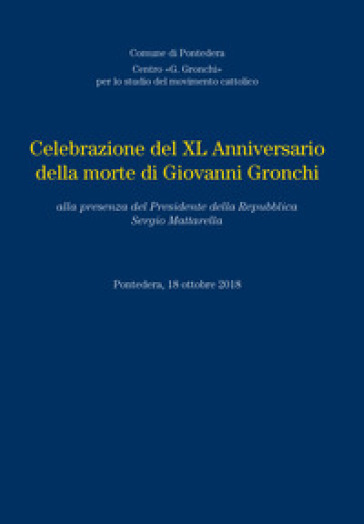 Celebrazione del XL anniversario della morte di Giovanni Gronchi, alla presenza del Presidente della Repubblica Sergio Mattarella, 18 Ottobre 2018