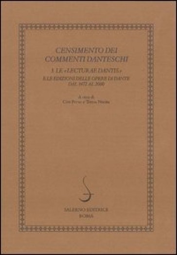 Censimento dei commenti danteschi. 3: Le lecturae Dantis e le edizioni delle Opere di Dante dal 1472 al 2000