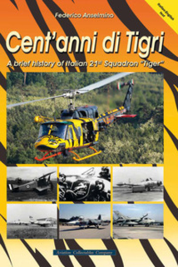 Cent'anni di Tigri. A brief history of Italian 21st Squadron "Tiger". Ediz. a spirale